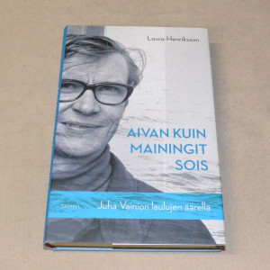 Laura Henriksson Aivan kuin mainingit sois - Juha Vainion laulujen äärellä